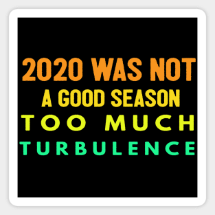 2020 Was Not A Season To Much Turbulence Funny Quarantined Magnet